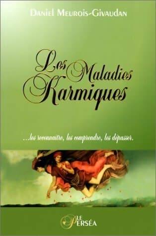 Les maladies karmiques. Les reconnaître, les comprendre, les dépasser - Daniel Meurois